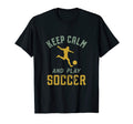 Keep Calm And Play Soccer Funny Sports T-Shirt - Custom Art Print Unisex