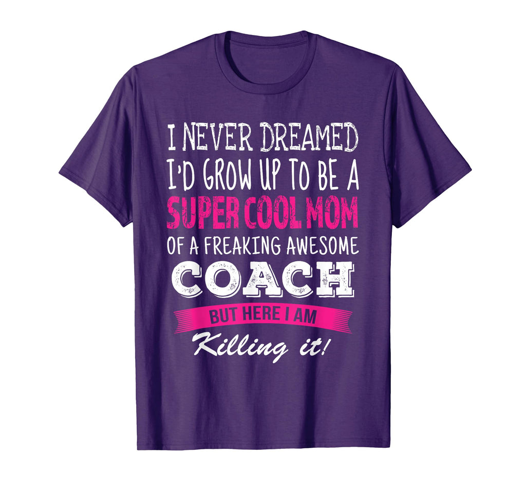 Mom Coach Funny I Never Dreamed T-Shirt - Streetwear Style Men Women