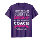 Mom Coach Funny I Never Dreamed T-Shirt - Streetwear Style Men Women