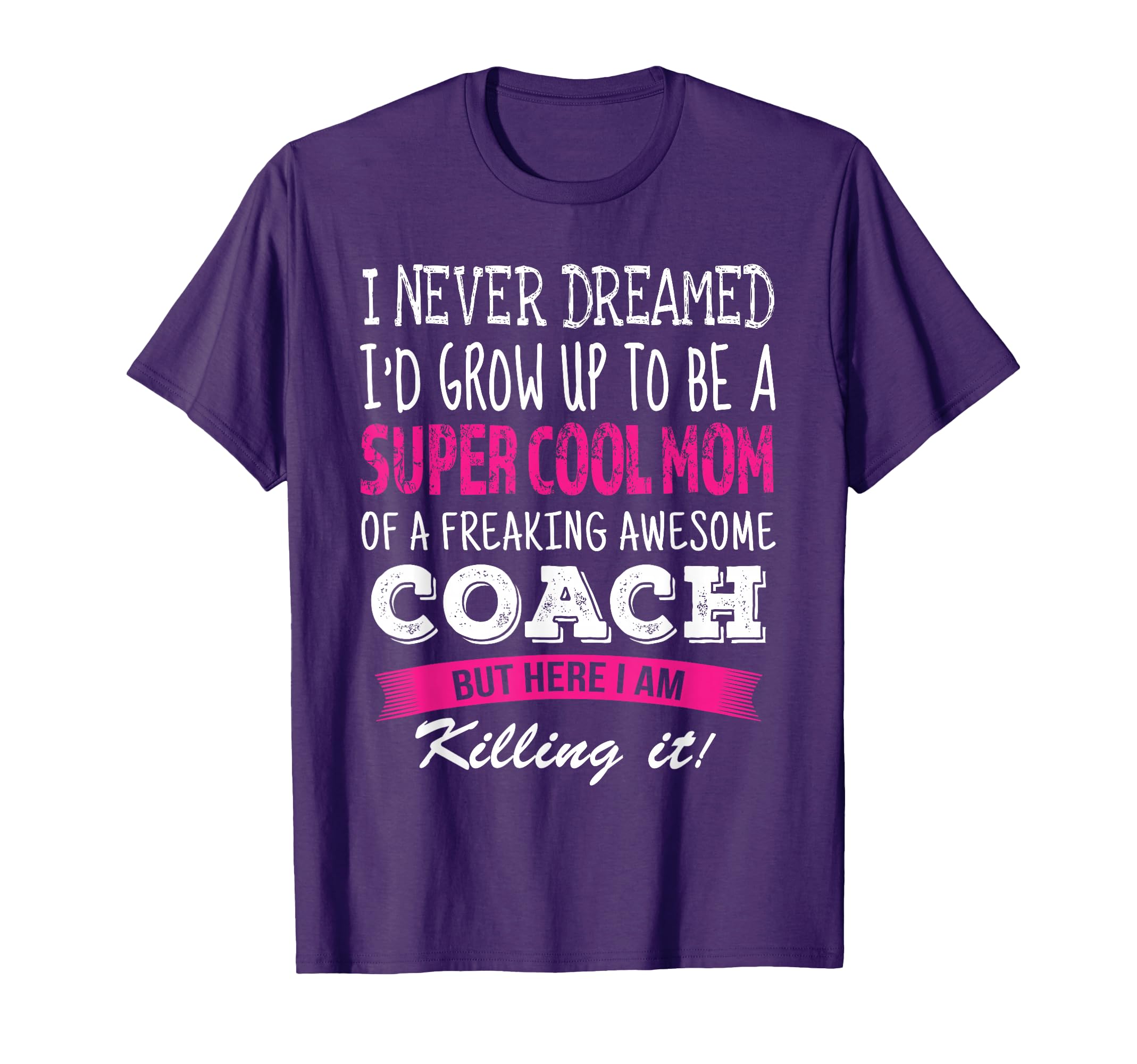 Mom Coach Funny I Never Dreamed T-Shirt - Streetwear Style Men Women