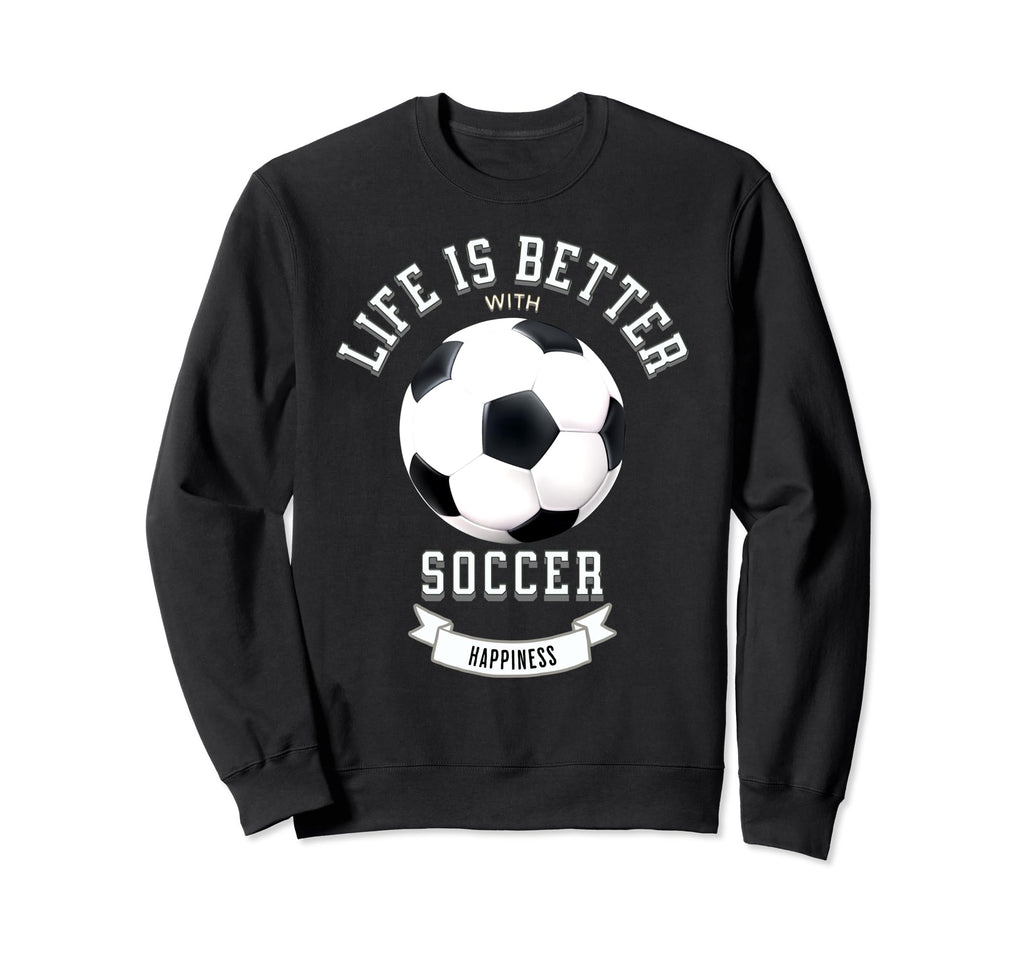 Life Is Better Soccer Ball Sweatshirt - Custom Art Print Unisex