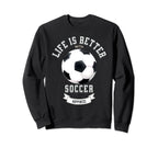 Life Is Better Soccer Ball Sweatshirt - Custom Art Print Unisex