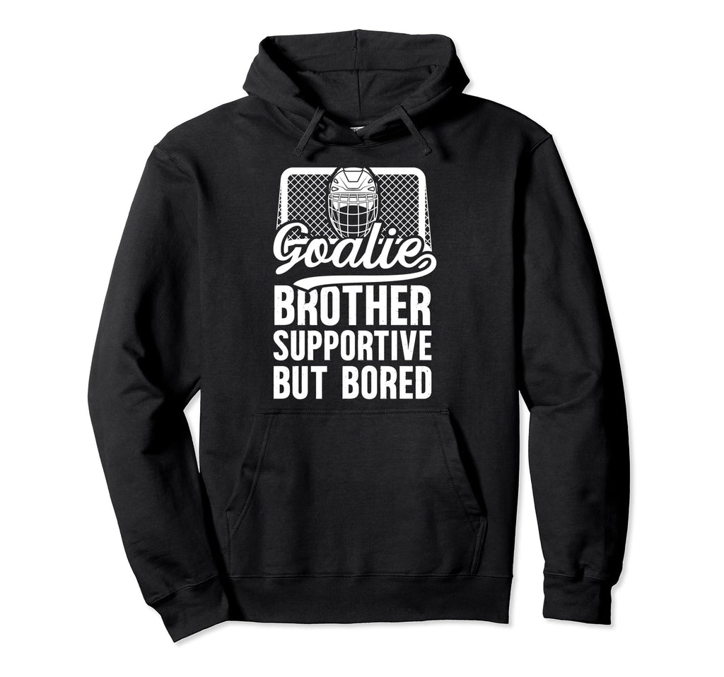 Hockey Goalie Brother Supportive Hockey Hoodie - Novelty Apparel Men Women