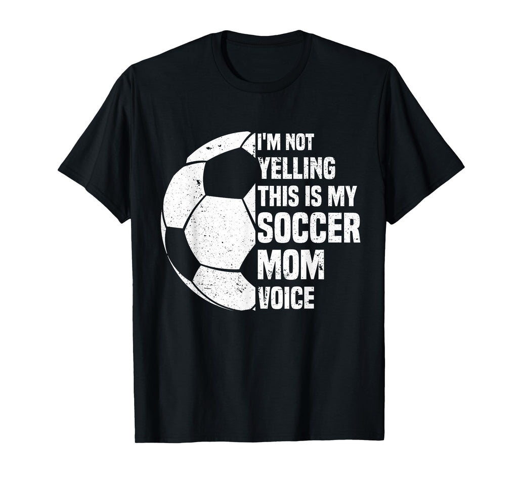 Im Not Yelling This Is My Soccer T-Shirt - Casual Everyday Wear Men Women