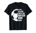Im Not Yelling This Is My Soccer T-Shirt - Casual Everyday Wear Men Women