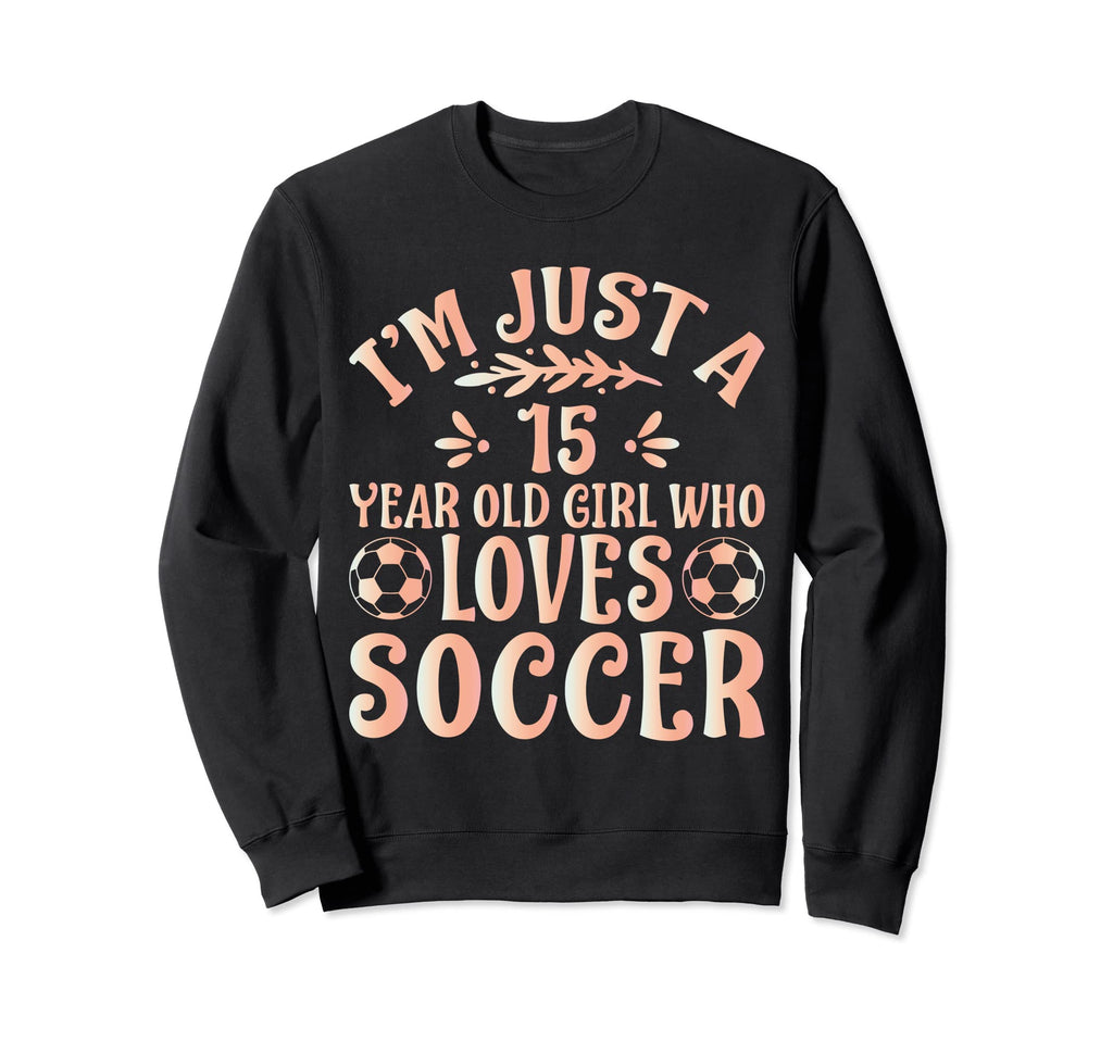 Soccer Lover Im Just 15 Year Old Sweatshirt - Novelty Apparel for Adults