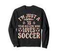 Soccer Lover Im Just 15 Year Old Sweatshirt - Novelty Apparel for Adults