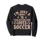 Soccer Lover Im Just 15 Year Old Sweatshirt - Novelty Apparel for Adults