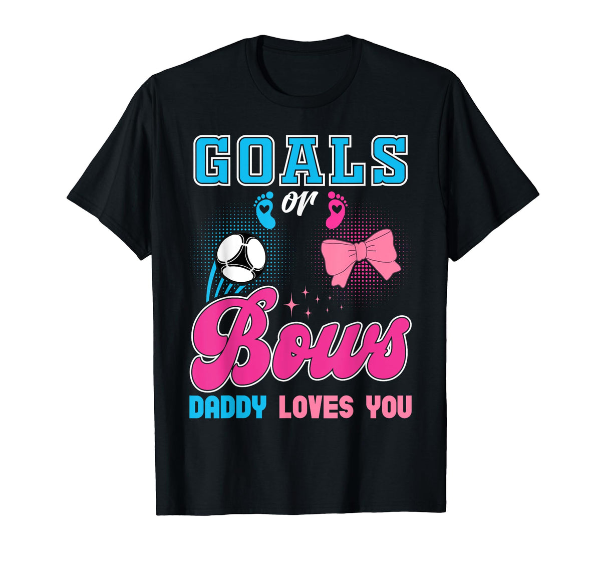 Goals Or Bows Daddy Loves You Gender T-Shirt - Trendy Graphic Men Women