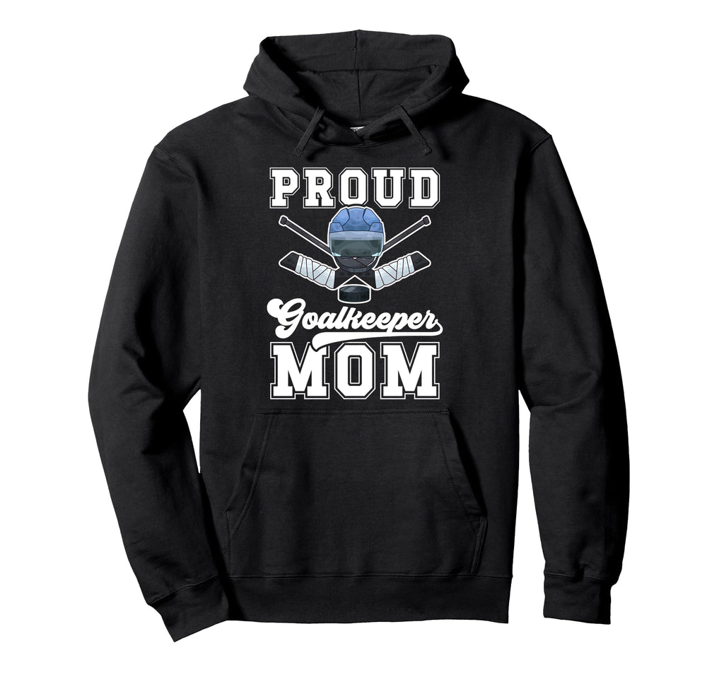 Proud Hockey Goalkeeper Mom Ice Hockey Hoodie - Unique Graphic Unisex
