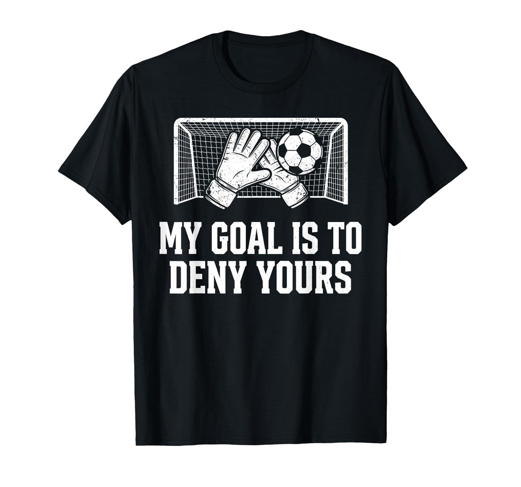 My Goal Is To Deny Yours Funny T-Shirt - Fun Novelty Design for Adults
