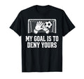 My Goal Is To Deny Yours Funny T-Shirt - Fun Novelty Design for Adults