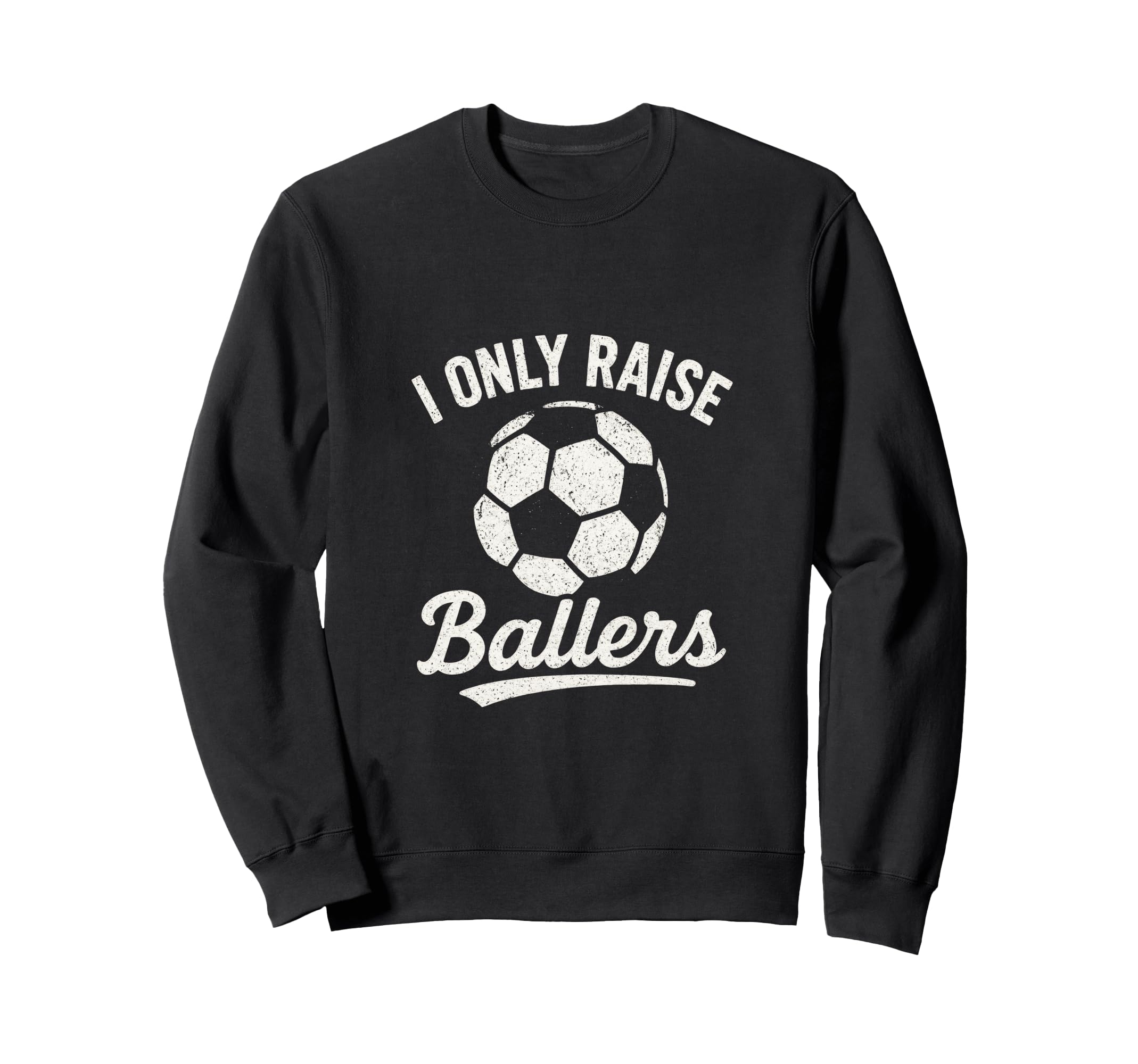 I Only Raise Ballers Soccer Family Sweatshirt - Trendy Graphic Unisex