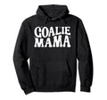 Goalie Mama Goalie Mom Lacrosse Soccer Hoodie - Unique Graphic Unisex