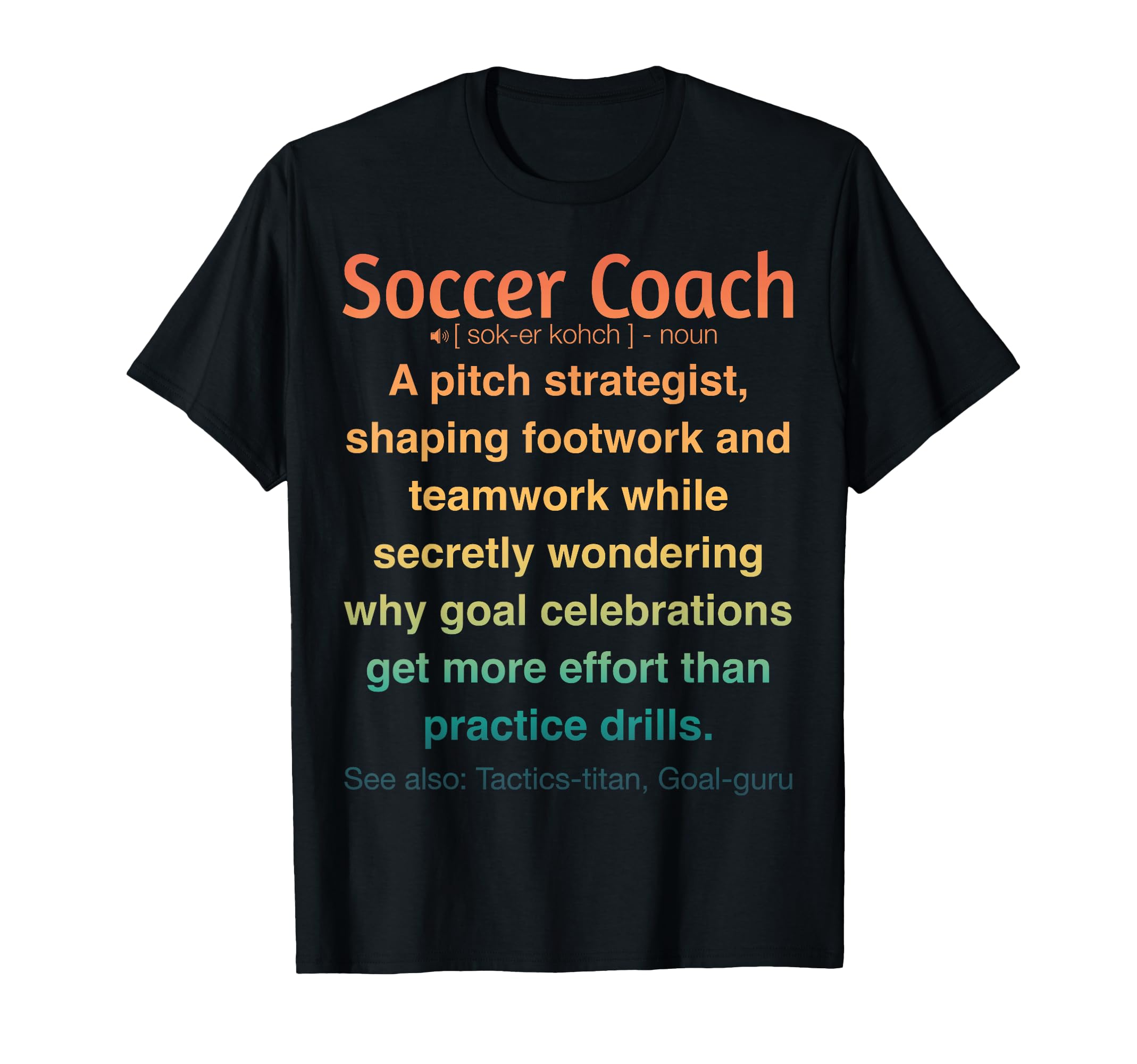 Funny Soccer Coach T-Shirt - Graphic Print Unisex