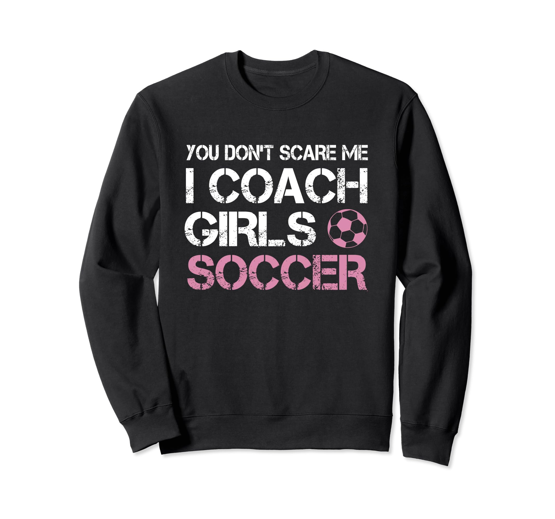 You Dont Scare Me I Coach Soccer Sweatshirt - Unique Graphic Men Women