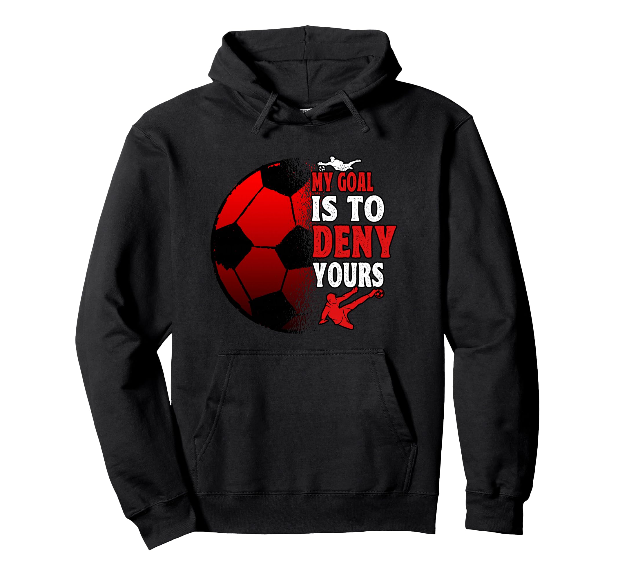 My Goal Is To Deny Yours Soccer Futbol Hoodie - Novelty Apparel Men Women
