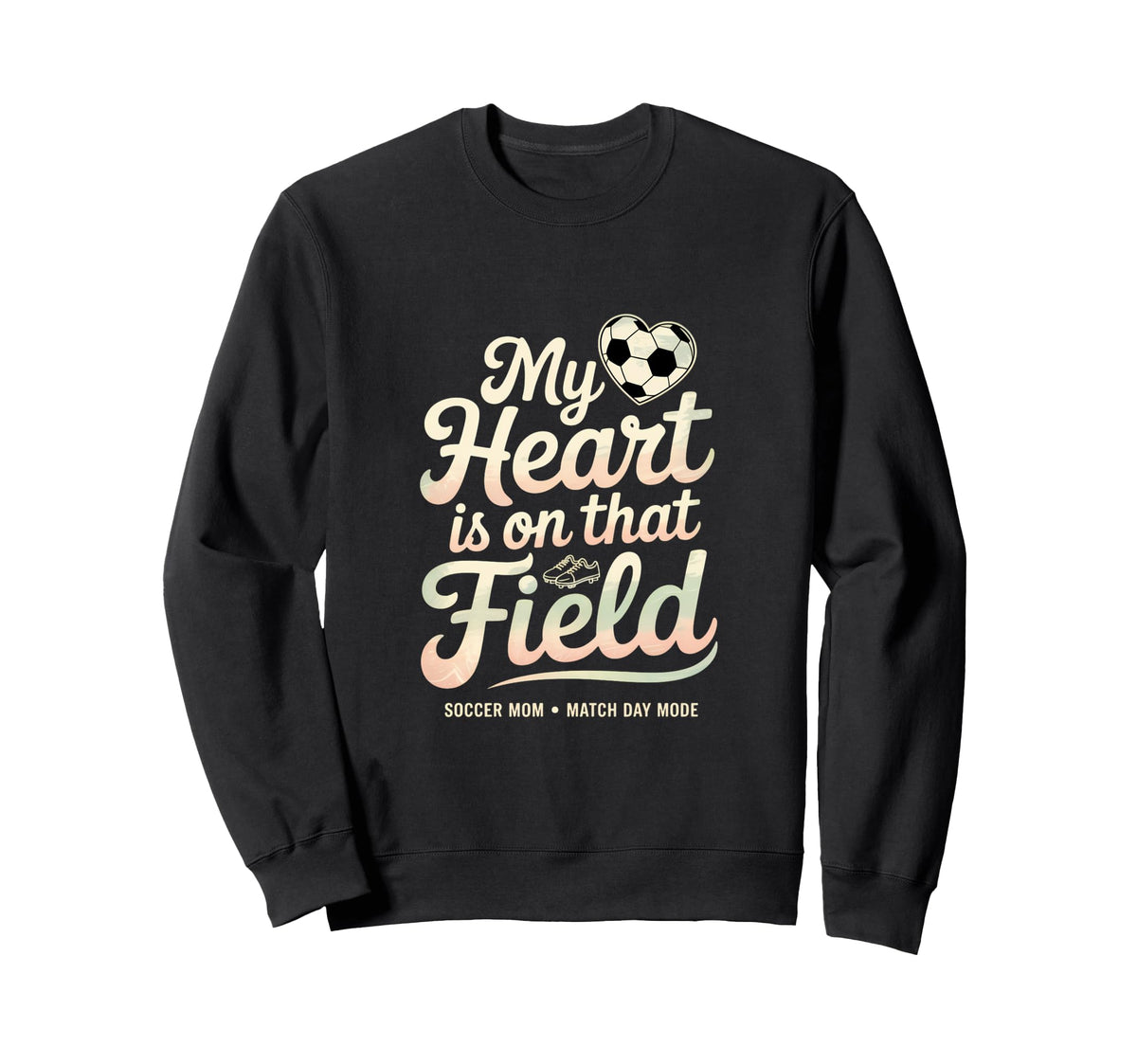 My Heart Soccer Is That Field Mom Sweatshirt - Streetwear Style Men Women