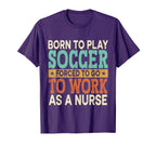 Born To Play Soccer Forced Sports T-Shirt - Unique Graphic Men Women