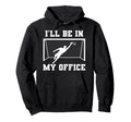Soccer Goalkeeper Be My Office Funny Hoodie - Streetwear Style Unisex