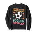 Im Not Yelling This Is My Soccer Mom Sweatshirt - Novelty Apparel Unisex