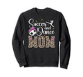 Soccer And Dance Mom Leopard Dancer Sweatshirt - Novelty Apparel Unisex