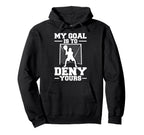 My Goal Is To Deny Yours Lacrosse Hoodie - Trendy Graphic Unisex