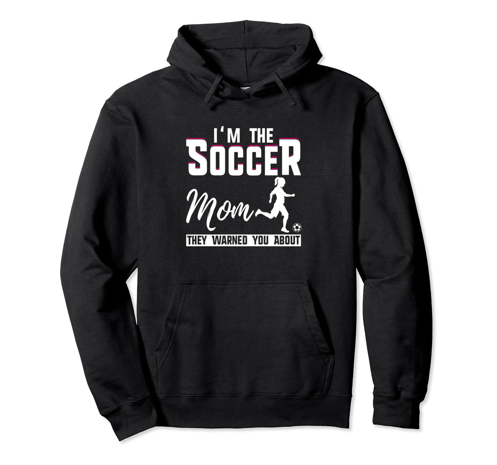 I Am Soccer Mom They Warned You About Hoodie - Fun Novelty Design Unisex