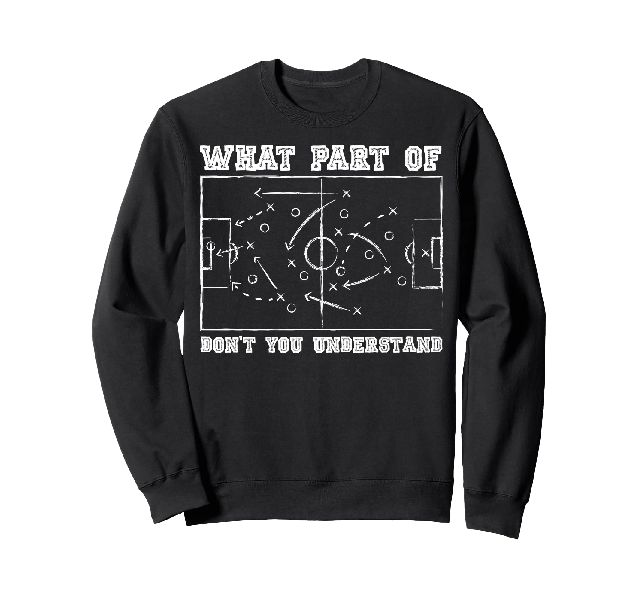 What Part Dont You Understand Soccer Sweatshirt - Custom Art Print Unisex