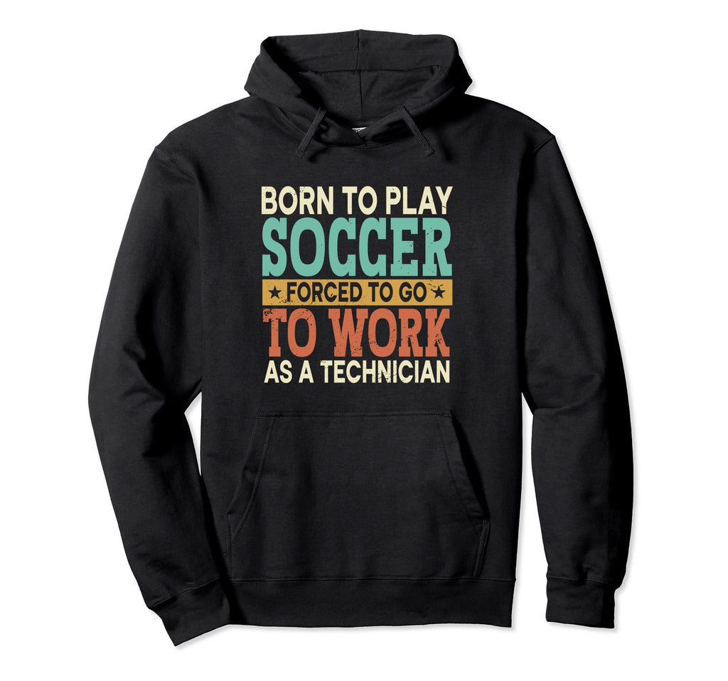 Born To Play Soccer Forced To Work Hoodie - Fun Novelty Design for Adults