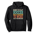 Born To Play Soccer Forced To Work Hoodie - Fun Novelty Design for Adults