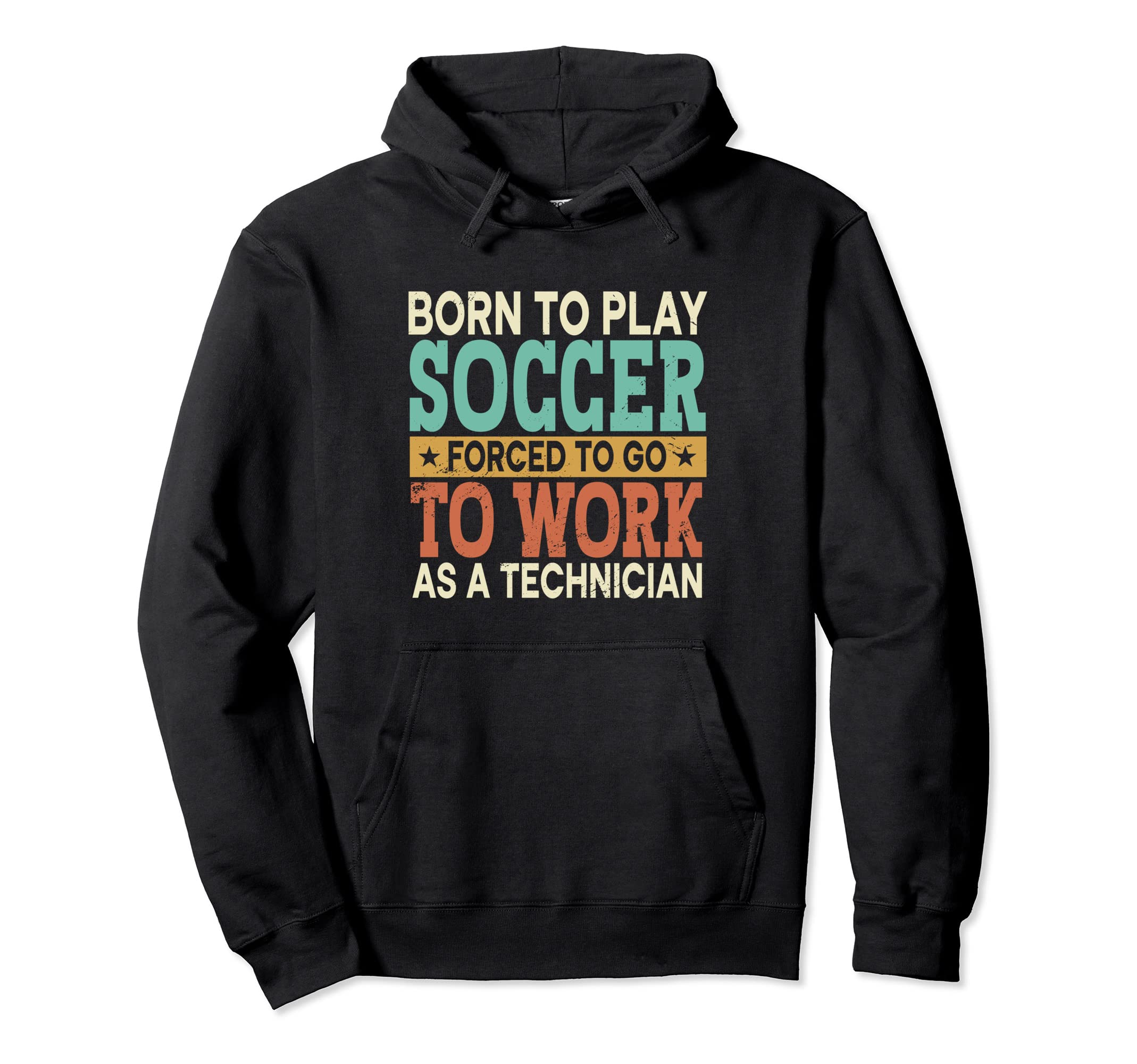 Born To Play Soccer Forced To Work Hoodie - Fun Novelty Design for Adults