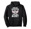 Funny Soccer Keeper Aunt Soccer Goalie Hoodie - Custom Art Print Men Women
