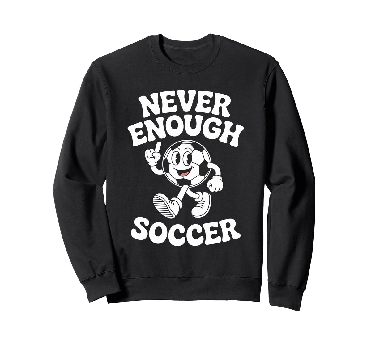Never Enough Soccer Co Sweatshirt - Unique Graphic Men Women