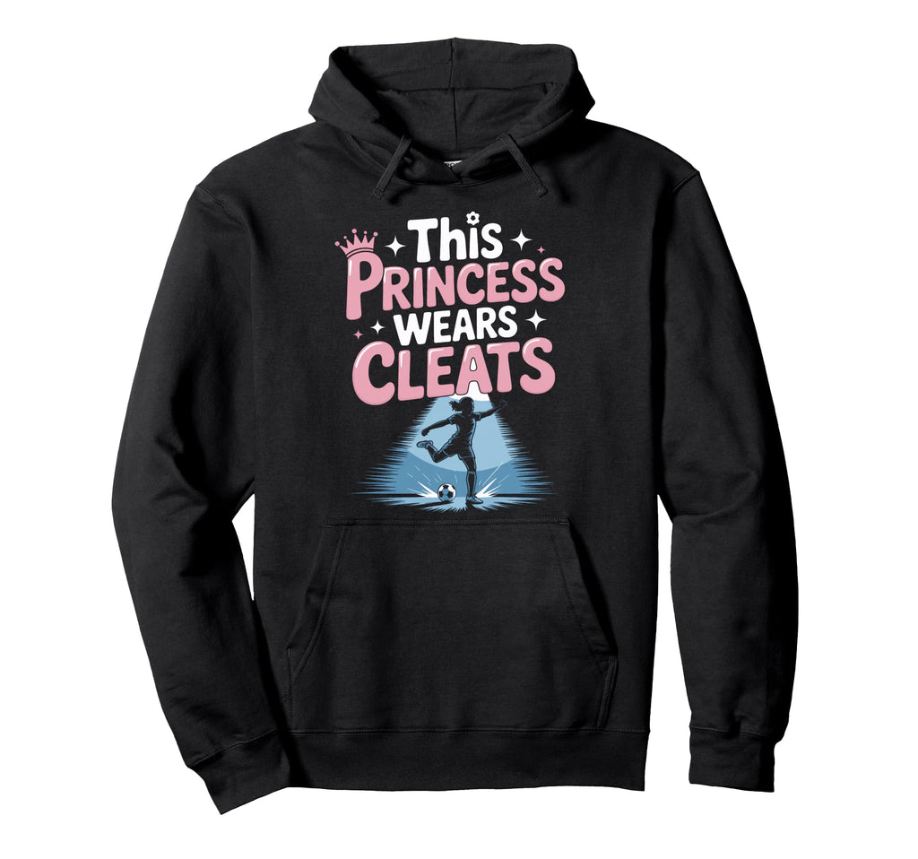 This Princess Wears Cleats Soccer Hoodie - Streetwear Style Men Women