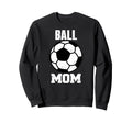Ball Mom Funny Soccer Mom Gameday Sweatshirt - Unique Graphic Unisex