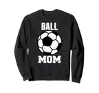 Ball Mom Funny Soccer Mom Gameday Sweatshirt - Unique Graphic Unisex