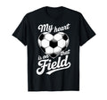 My Heart Is That Field Soccer T-Shirt - Fun Novelty Design Men Women
