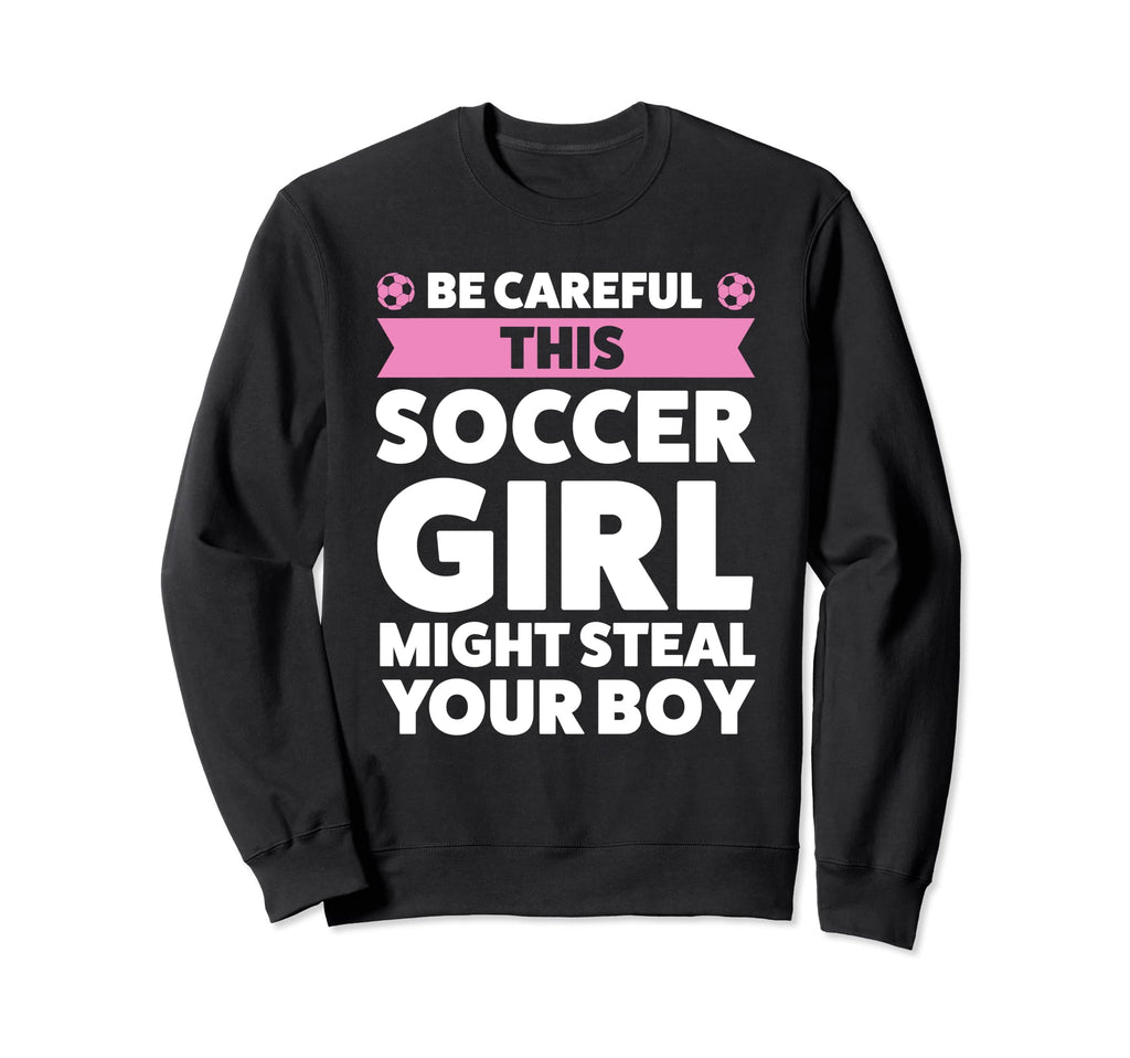 Be Careful This Soccer Might Steal Sweatshirt - Fun Novelty Design Unisex