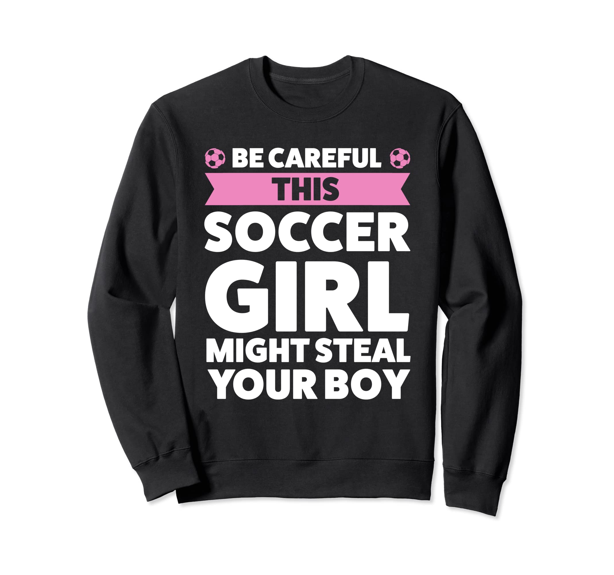 Be Careful This Soccer Might Steal Sweatshirt - Fun Novelty Design Unisex