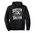 Soccer Sister Football Lover Gifts Hoodie - Novelty Apparel Unisex