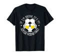 If Im Drunk Its My Soccer Friend T-Shirt - Casual Everyday Wear Men Women