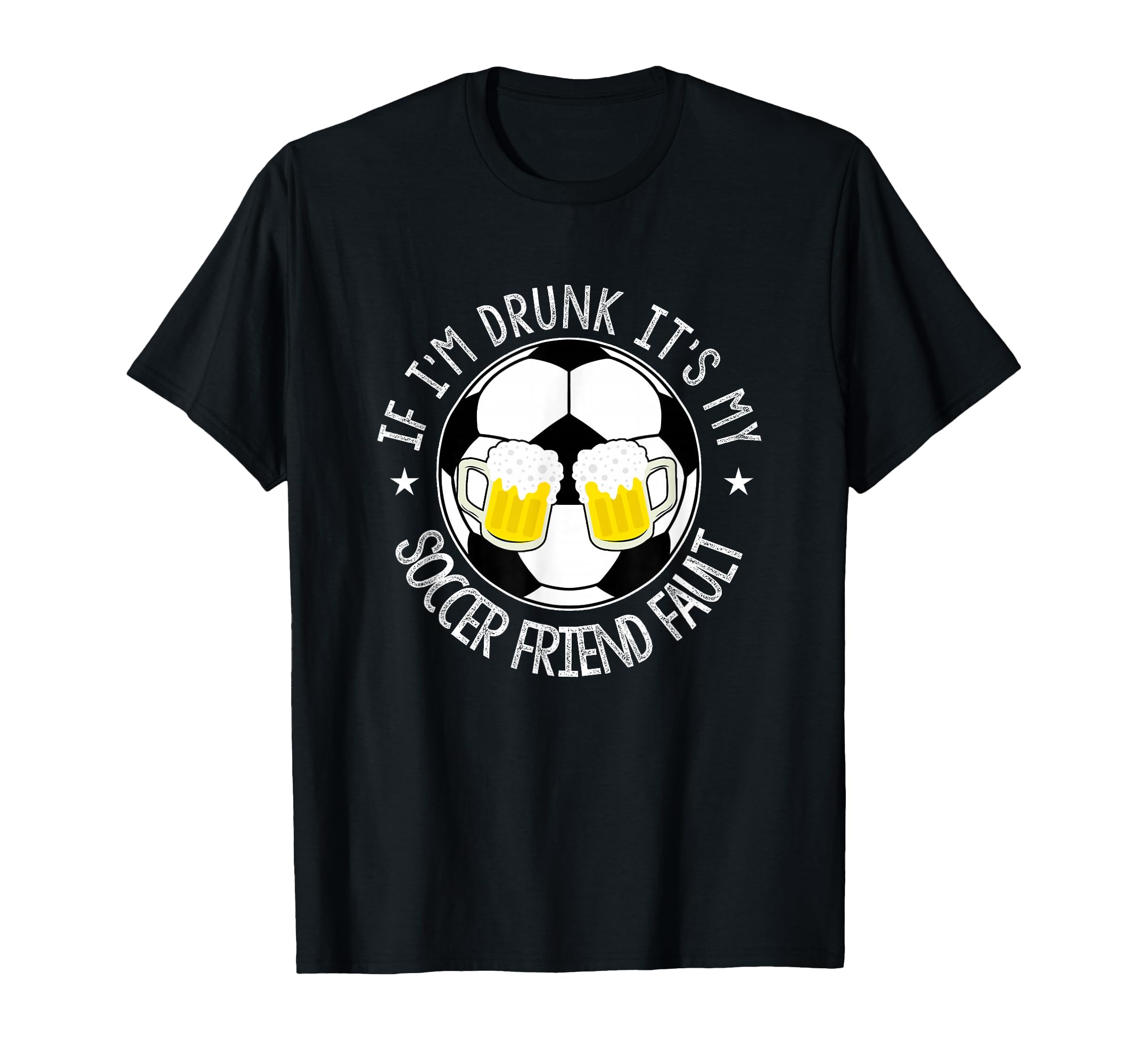 If Im Drunk Its My Soccer Friend T-Shirt - Casual Everyday Wear Men Women