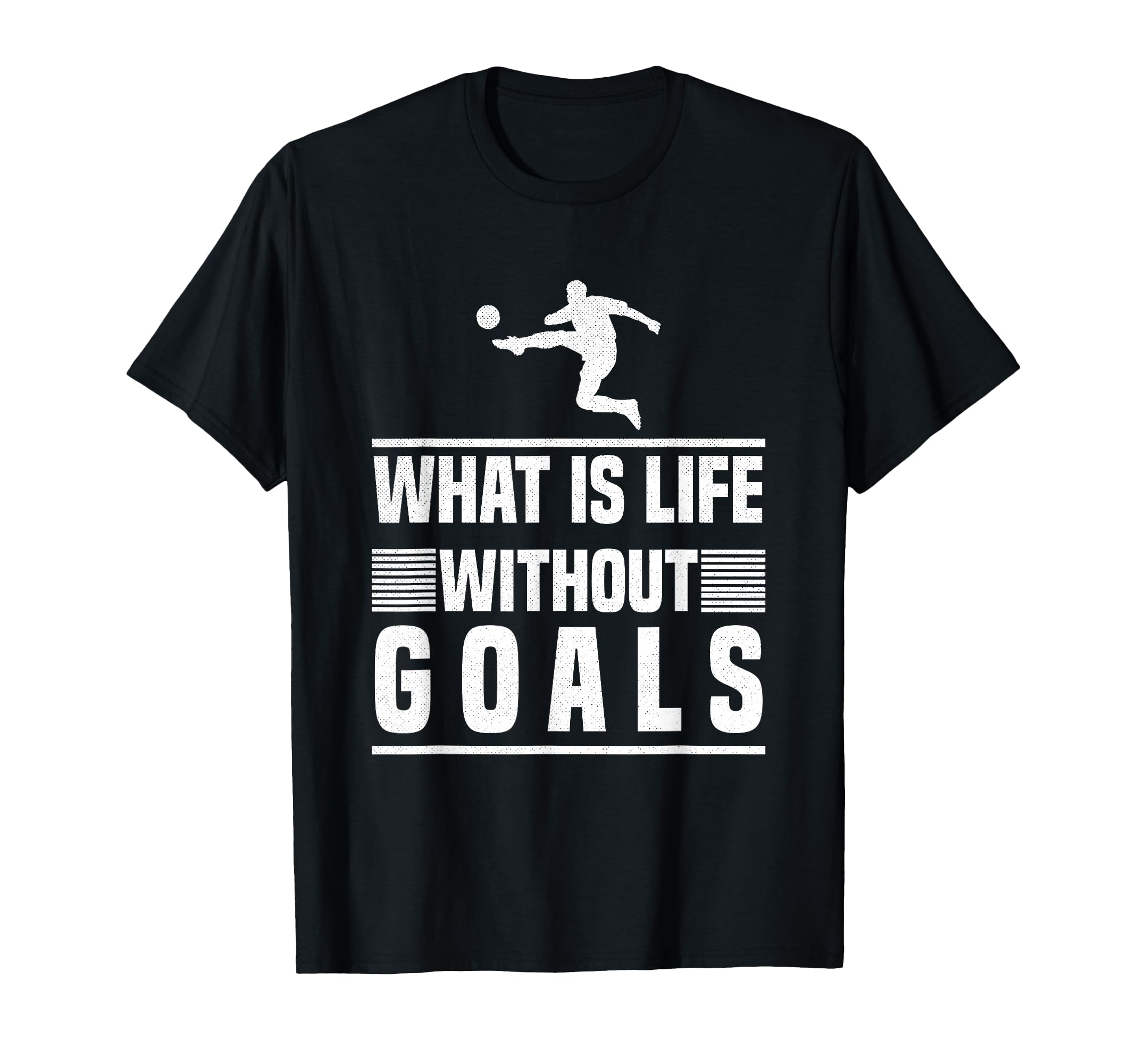 What Is Life Without Goals Soccer T-Shirt - Graphic Print for Adults