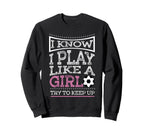 I Know I Play Like Try To Keep Up Sweatshirt - Minimalist Print Unisex
