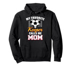 My Favorite Keeper Calls Me Mom Funny Hoodie - Streetwear Style Men Women