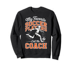 Soccer Coach My Favorite Soccer Sweatshirt - Novelty Apparel Men Women