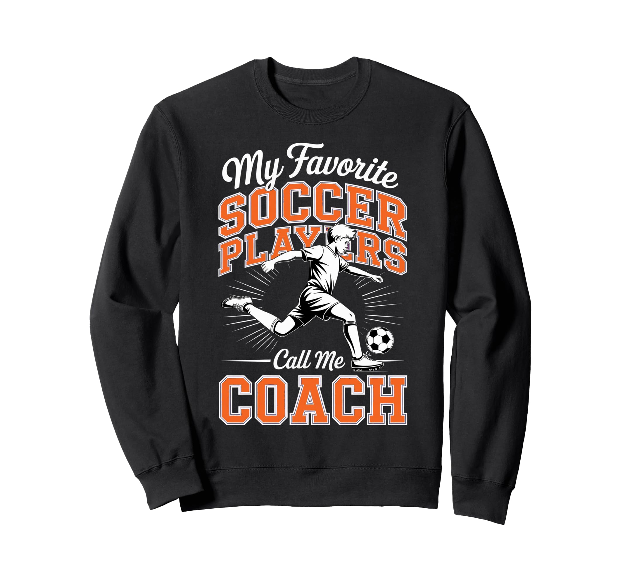 Soccer Coach My Favorite Soccer Sweatshirt - Novelty Apparel Men Women