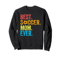 Best Soccer Mom Ever Funny Soccer Sweatshirt - Custom Art Print Men Women