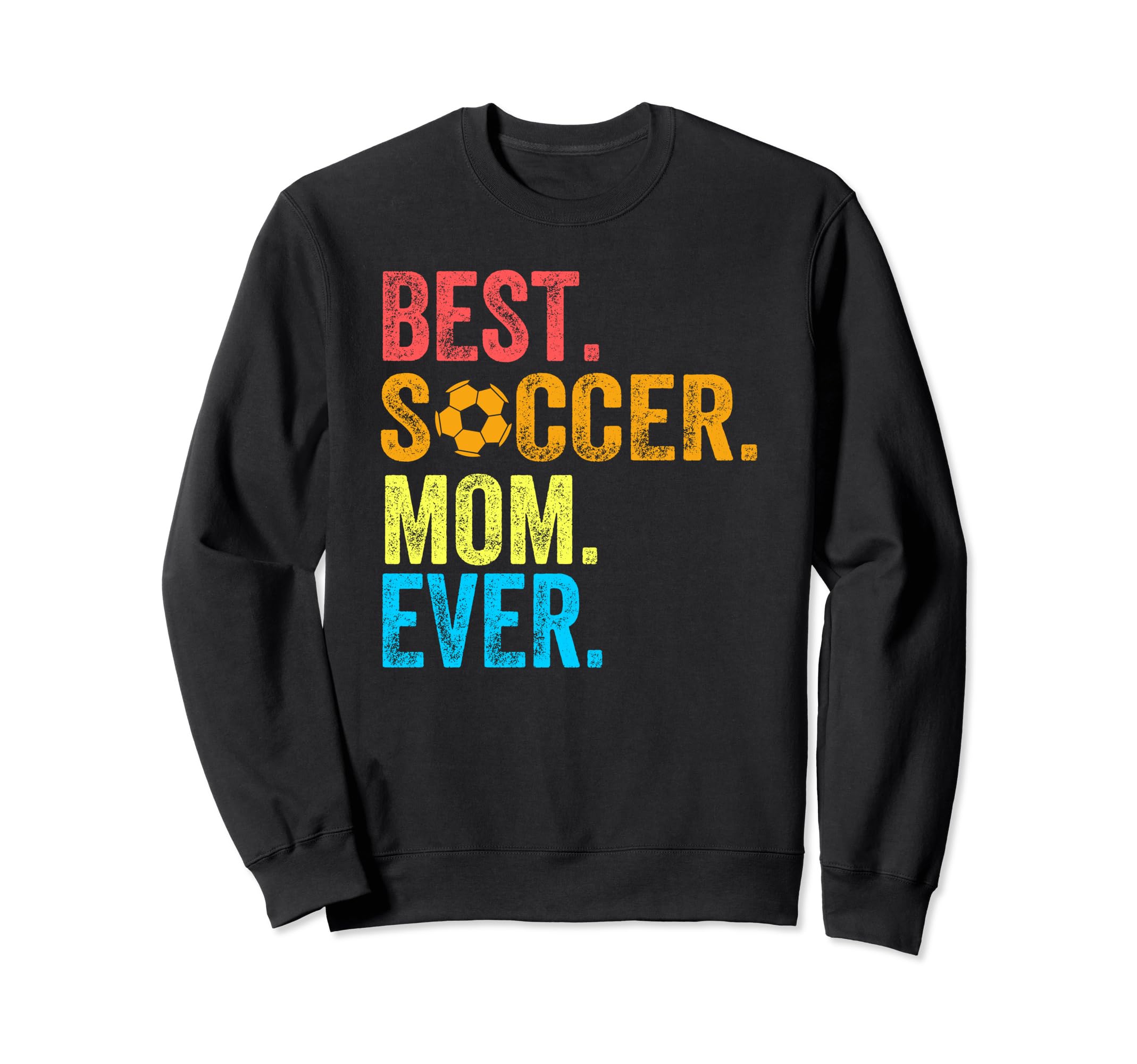 Best Soccer Mom Ever Funny Soccer Sweatshirt - Custom Art Print Men Women